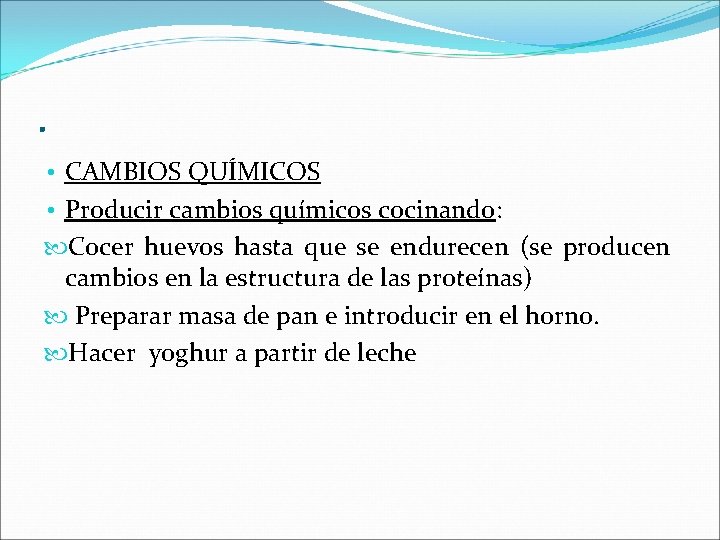 . • CAMBIOS QUÍMICOS • Producir cambios químicos cocinando: Cocer huevos hasta que se