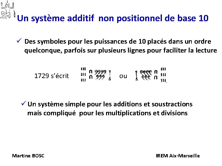 Un système additif non positionnel de base 10 ü Des symboles pour les puissances