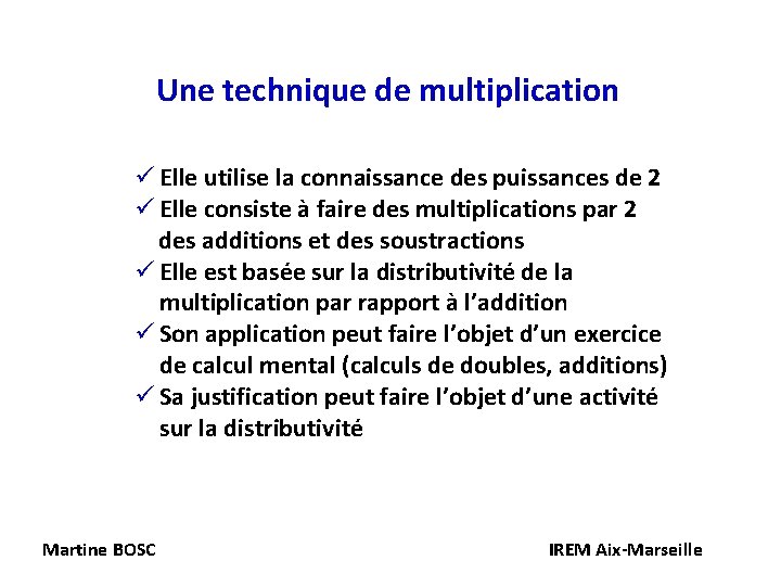 Une technique de multiplication ü Elle utilise la connaissance des puissances de 2 ü