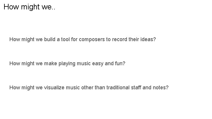How might we. . How might we build a tool for composers to record