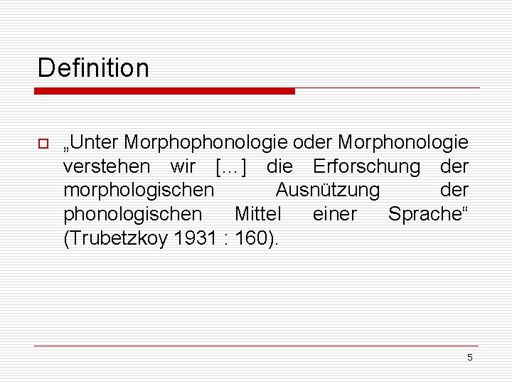 Definition o „Unter Morphophonologie oder Morphonologie verstehen wir […] die Erforschung der morphologischen Ausnützung