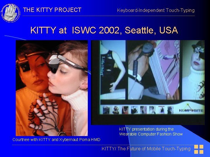THE KITTY PROJECT Keyboard-Independent Touch-Typing KITTY at ISWC 2002, Seattle, USA KITTY presentation during