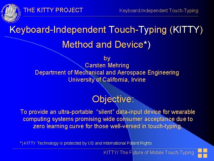 THE KITTY PROJECT Keyboard-Independent Touch-Typing (KITTY) Method and Device*) by Carsten Mehring Department of
