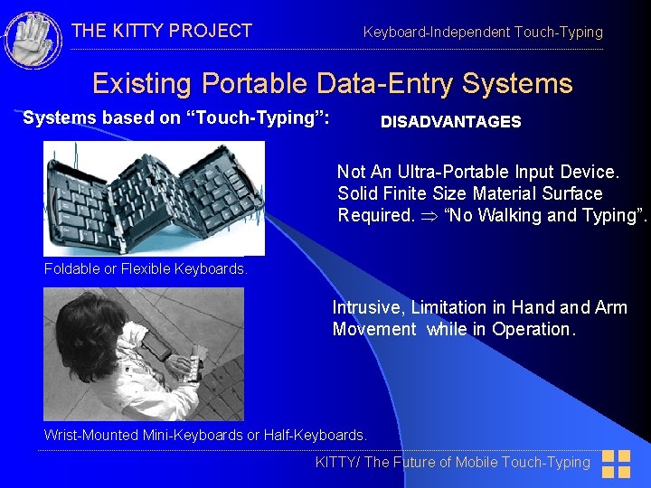 THE KITTY PROJECT Keyboard-Independent Touch-Typing Existing Portable Data-Entry Systems based on “Touch-Typing”: DISADVANTAGES Not