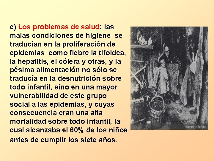 c) Los problemas de salud: las malas condiciones de higiene se traducían en la