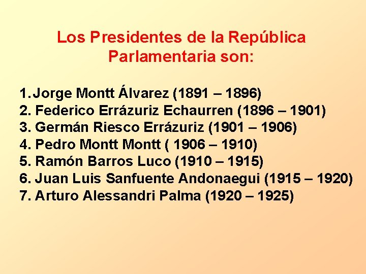 Los Presidentes de la República Parlamentaria son: 1. Jorge Montt Álvarez (1891 – 1896)