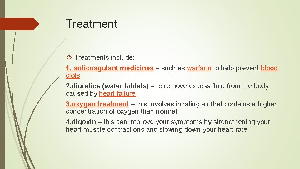 Treatment Treatments include: 1. anticoagulant medicines – such as warfarin to help prevent blood