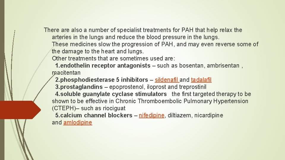 There also a number of specialist treatments for PAH that help relax the arteries