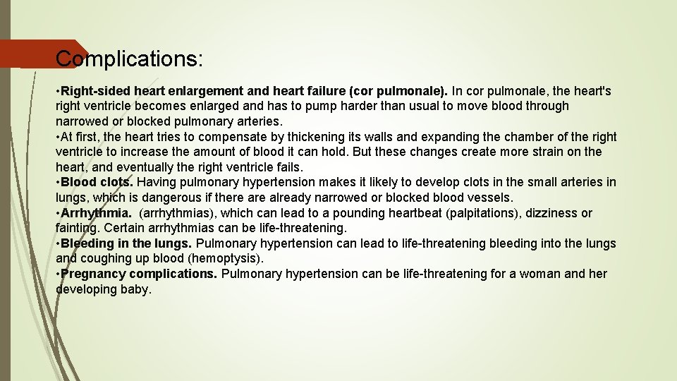 Complications: • Right-sided heart enlargement and heart failure (cor pulmonale). In cor pulmonale, the