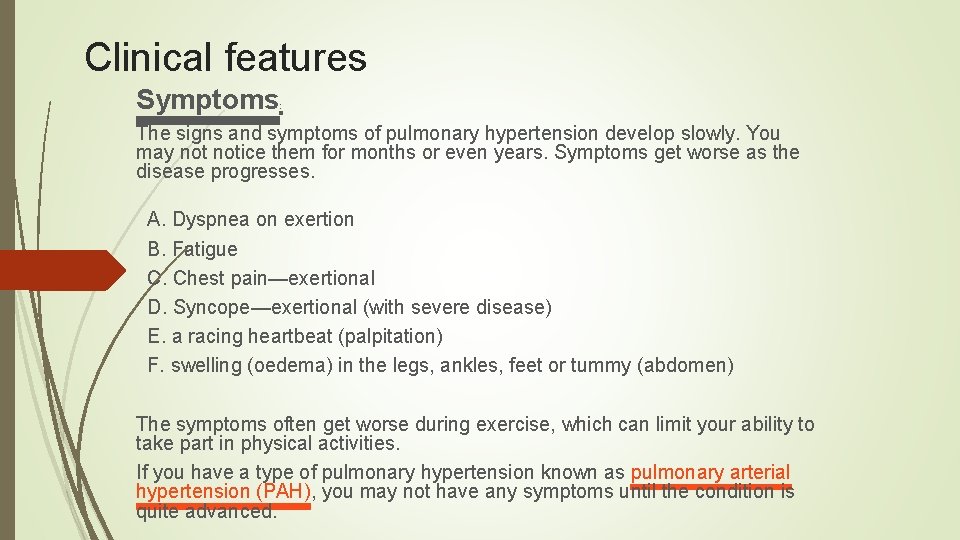 Clinical features Symptoms : The signs and symptoms of pulmonary hypertension develop slowly. You