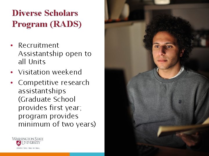 Diverse Scholars Program (RADS) • Recruitment Assistantship open to all Units • Visitation weekend