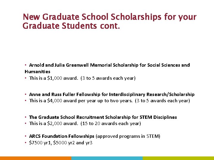 New Graduate School Scholarships for your Graduate Students cont. • Arnold and Julia Greenwell