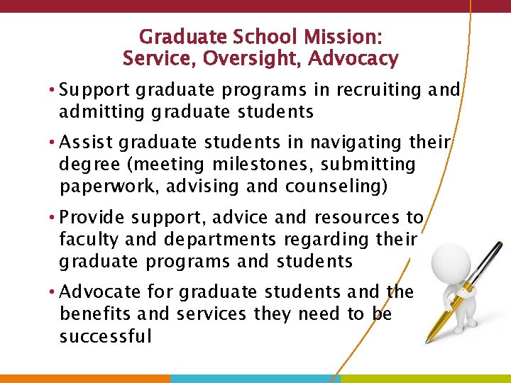 Graduate School Mission: Service, Oversight, Advocacy • Support graduate programs in recruiting and admitting