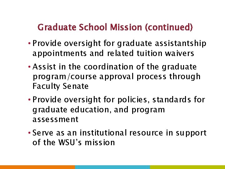 Graduate School Mission (continued) • Provide oversight for graduate assistantship appointments and related tuition