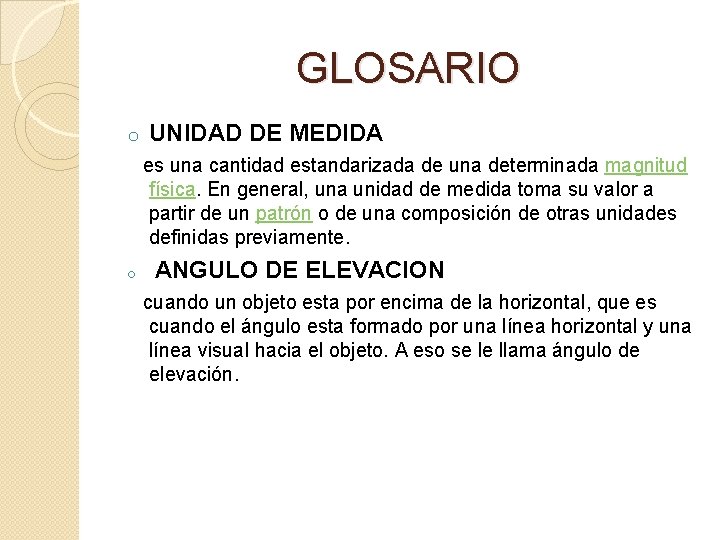 GLOSARIO o UNIDAD DE MEDIDA es una cantidad estandarizada de una determinada magnitud física.