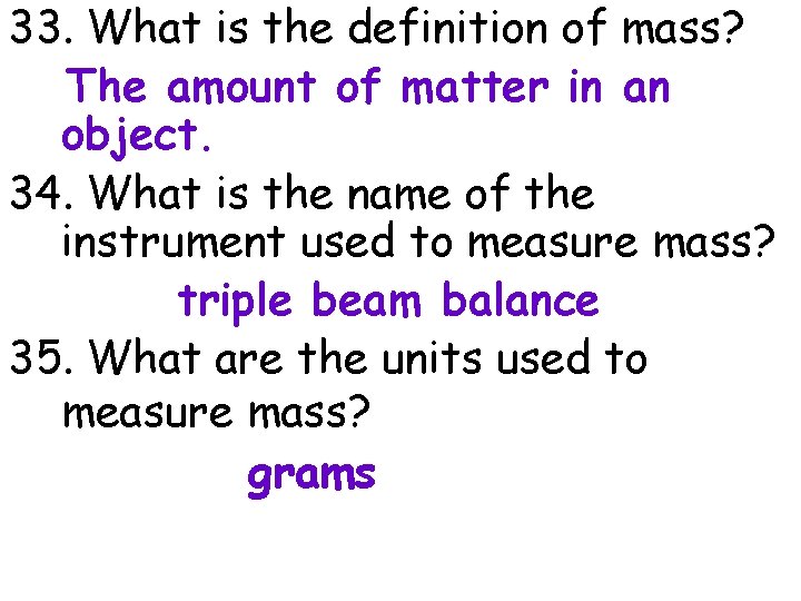 33. What is the definition of mass? The amount of matter in an object.