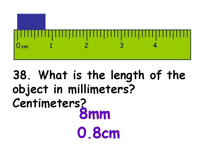 0 cm 1 2 3 4 38. What is the length of the object