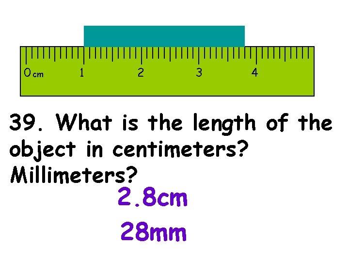 0 cm 1 2 3 4 39. What is the length of the object
