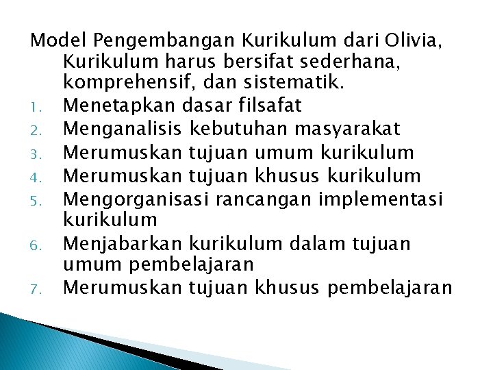 Model Pengembangan Kurikulum dari Olivia, Kurikulum harus bersifat sederhana, komprehensif, dan sistematik. 1. Menetapkan