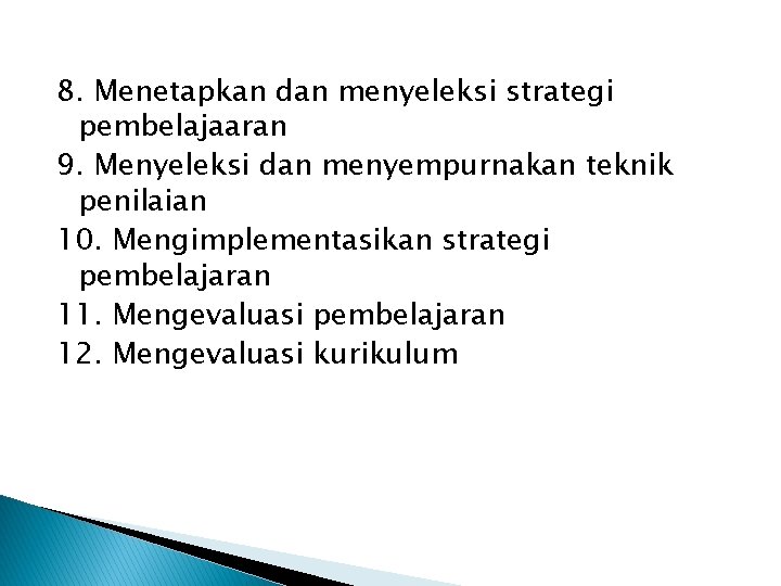 8. Menetapkan dan menyeleksi strategi pembelajaaran 9. Menyeleksi dan menyempurnakan teknik penilaian 10. Mengimplementasikan