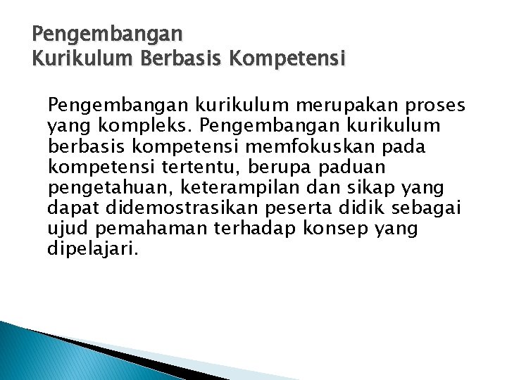 Pengembangan Kurikulum Berbasis Kompetensi Pengembangan kurikulum merupakan proses yang kompleks. Pengembangan kurikulum berbasis kompetensi