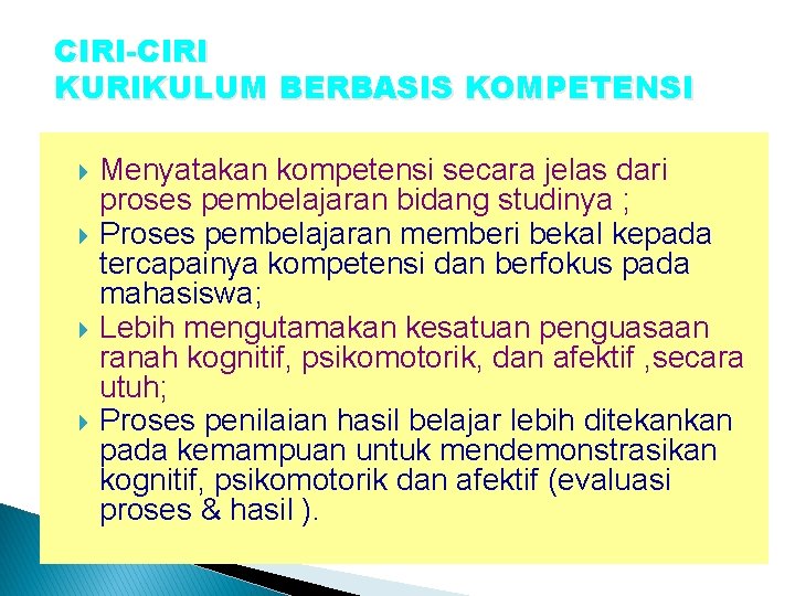 CIRI-CIRI KURIKULUM BERBASIS KOMPETENSI Menyatakan kompetensi secara jelas dari proses pembelajaran bidang studinya ;