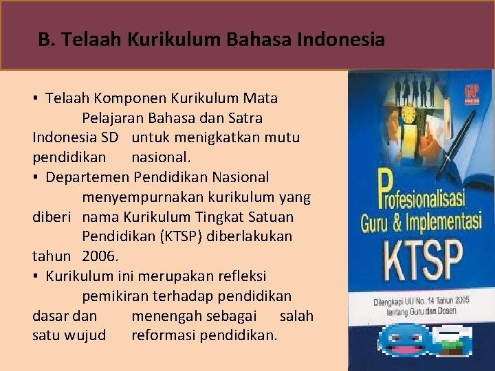 . B. Telaah Kurikulum Bahasa Indonesia ▪ Telaah Komponen Kurikulum Mata Pelajaran Bahasa dan