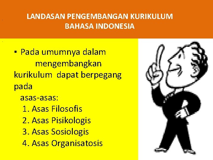 . LANDASAN PENGEMBANGAN KURIKULUM BAHASA INDONESIA . ▪ Pada umumnya dalam mengembangkan kurikulum dapat