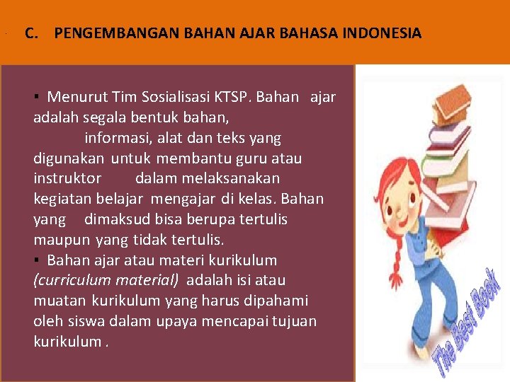 . C. PENGEMBANGAN BAHAN AJAR BAHASA INDONESIA ▪ Menurut Tim Sosialisasi KTSP. Bahan ajar