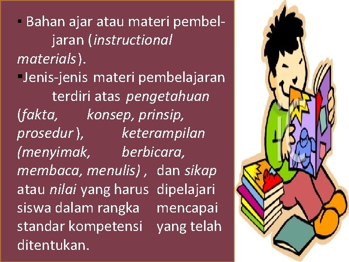 ▪ Bahan ajar atau materi pembeljaran (instructional materials). ▪Jenis-jenis materi pembelajaran terdiri atas pengetahuan