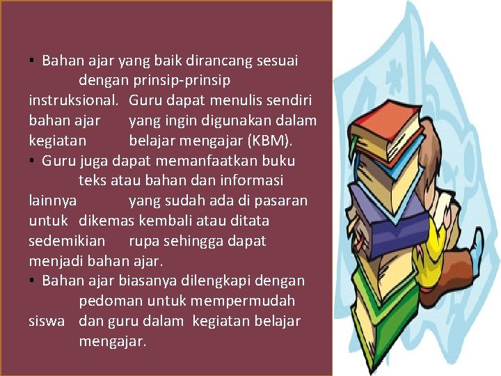 . ▪ Bahan ajar yang baik dirancang sesuai dengan prinsip-prinsip instruksional. Guru dapat menulis