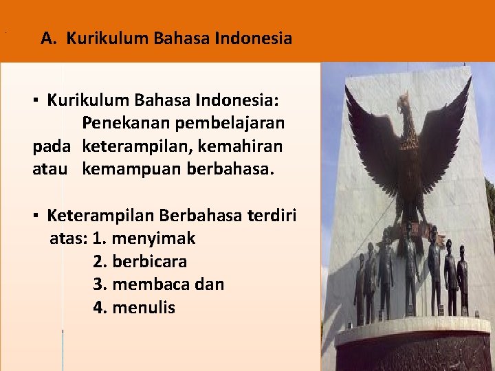 . A. Kurikulum Bahasa Indonesia ▪ Kurikulum Bahasa Indonesia: Penekanan pembelajaran pada keterampilan, kemahiran