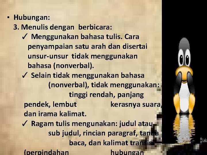 ▪ Hubungan: 3. Menulis dengan berbicara: ✓ Menggunakan bahasa tulis. Cara penyampaian satu arah