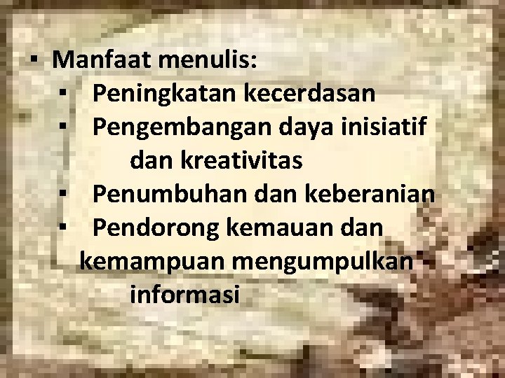 ▪ Manfaat menulis: ▪ Peningkatan kecerdasan ▪ Pengembangan daya inisiatif dan kreativitas ▪ Penumbuhan