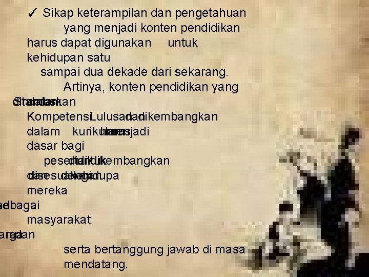 ✓ Sikap keterampilan dan pengetahuan yang menjadi konten pendidikan harus dapat digunakan untuk kehidupan