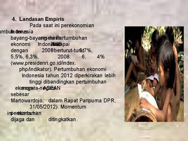 4. Landasan Empiris Pada saat ini perekonomian umbuh Indonesia terus bayang-bayang resesi dunia. Pertumbuhan