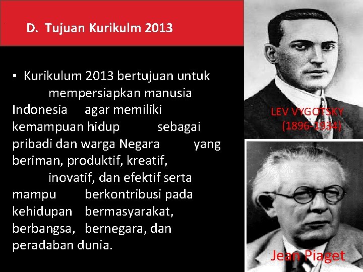 . D. Tujuan Kurikulm 2013 ▪ Kurikulum 2013 bertujuan untuk mempersiapkan manusia Indonesia agar