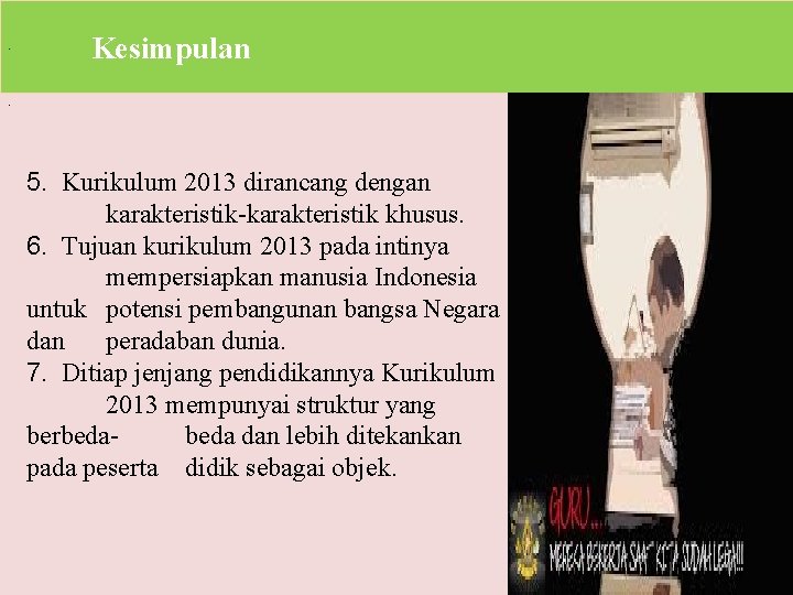 . Kesimpulan . 5. Kurikulum 2013 dirancang dengan karakteristik-karakteristik khusus. 6. Tujuan kurikulum 2013