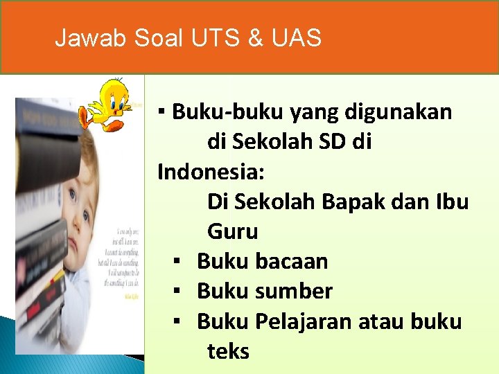 Jawab Soal UTS & UAS ▪ Buku-buku yang digunakan di Sekolah SD di Indonesia: