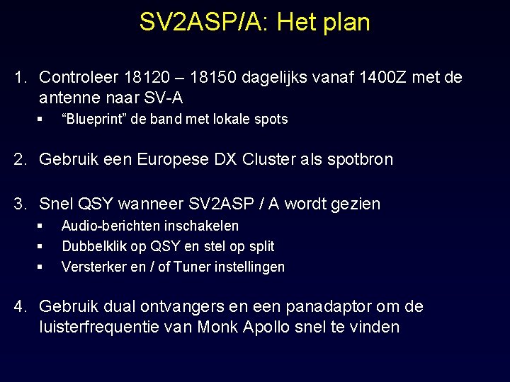 SV 2 ASP/A: Het plan 1. Controleer 18120 – 18150 dagelijks vanaf 1400 Z