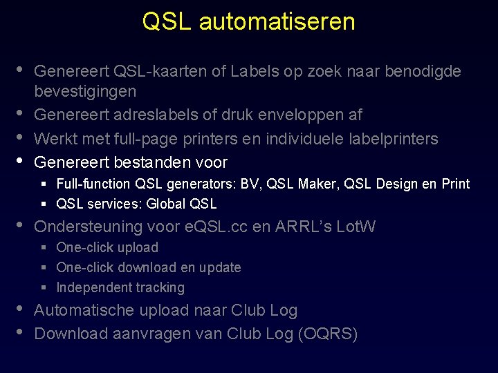 QSL automatiseren • • Genereert QSL-kaarten of Labels op zoek naar benodigde bevestigingen Genereert