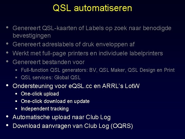 QSL automatiseren • • Genereert QSL-kaarten of Labels op zoek naar benodigde bevestigingen Genereert