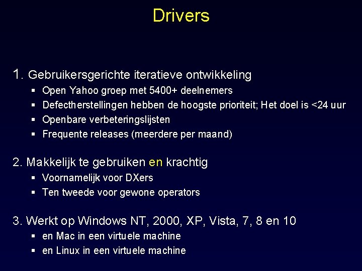 Drivers 1. Gebruikersgerichte iteratieve ontwikkeling § § Open Yahoo groep met 5400+ deelnemers Defectherstellingen