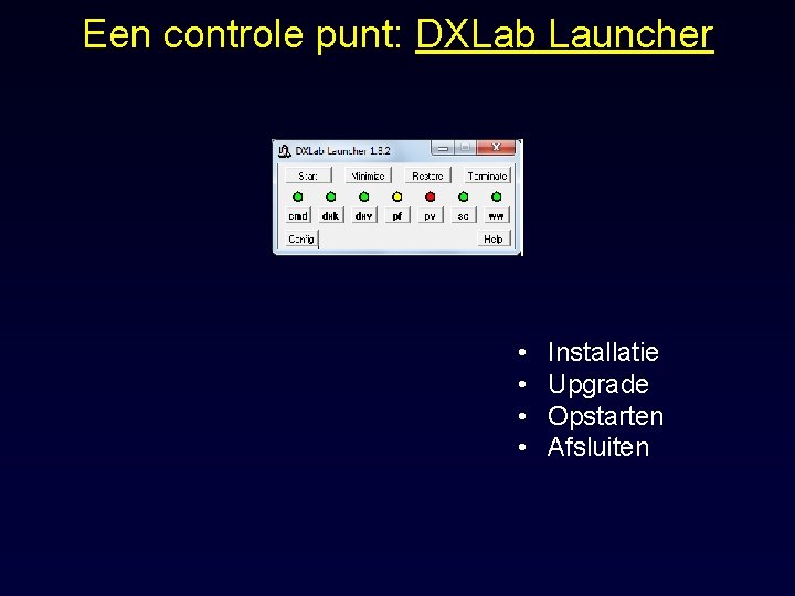 Een controle punt: DXLab Launcher • • Installatie Upgrade Opstarten Afsluiten 