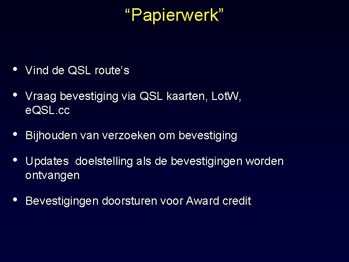 “Papierwerk” • Vind de QSL route’s • Vraag bevestiging via QSL kaarten, Lot. W,