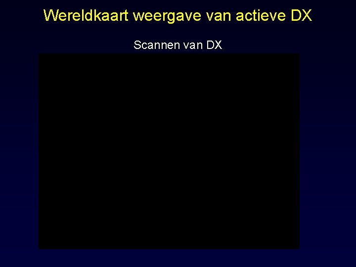 Wereldkaart weergave van actieve DX Scannen van DX 