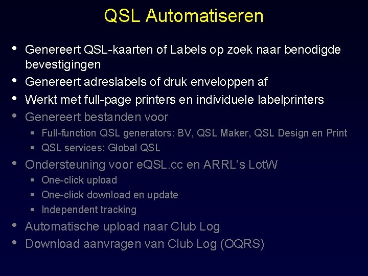 QSL Automatiseren • • Genereert QSL-kaarten of Labels op zoek naar benodigde bevestigingen Genereert