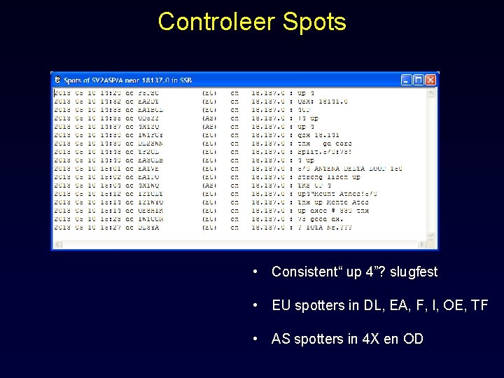 Controleer Spots • Consistent“ up 4”? slugfest • EU spotters in DL, EA, F,