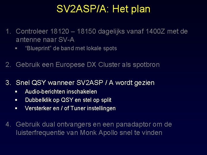 SV 2 ASP/A: Het plan 1. Controleer 18120 – 18150 dagelijks vanaf 1400 Z