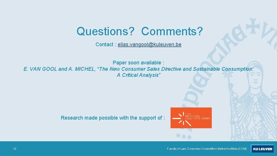Questions? Comments? Contact : elias. vangool@kuleuven. be Paper soon available : E. VAN GOOL